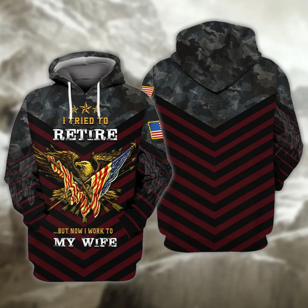 Veteran 3D Shirts, I Tried To Retire But Now I Work To My Wife Veteran Zip Hoodie, Veteran Clothing 3D