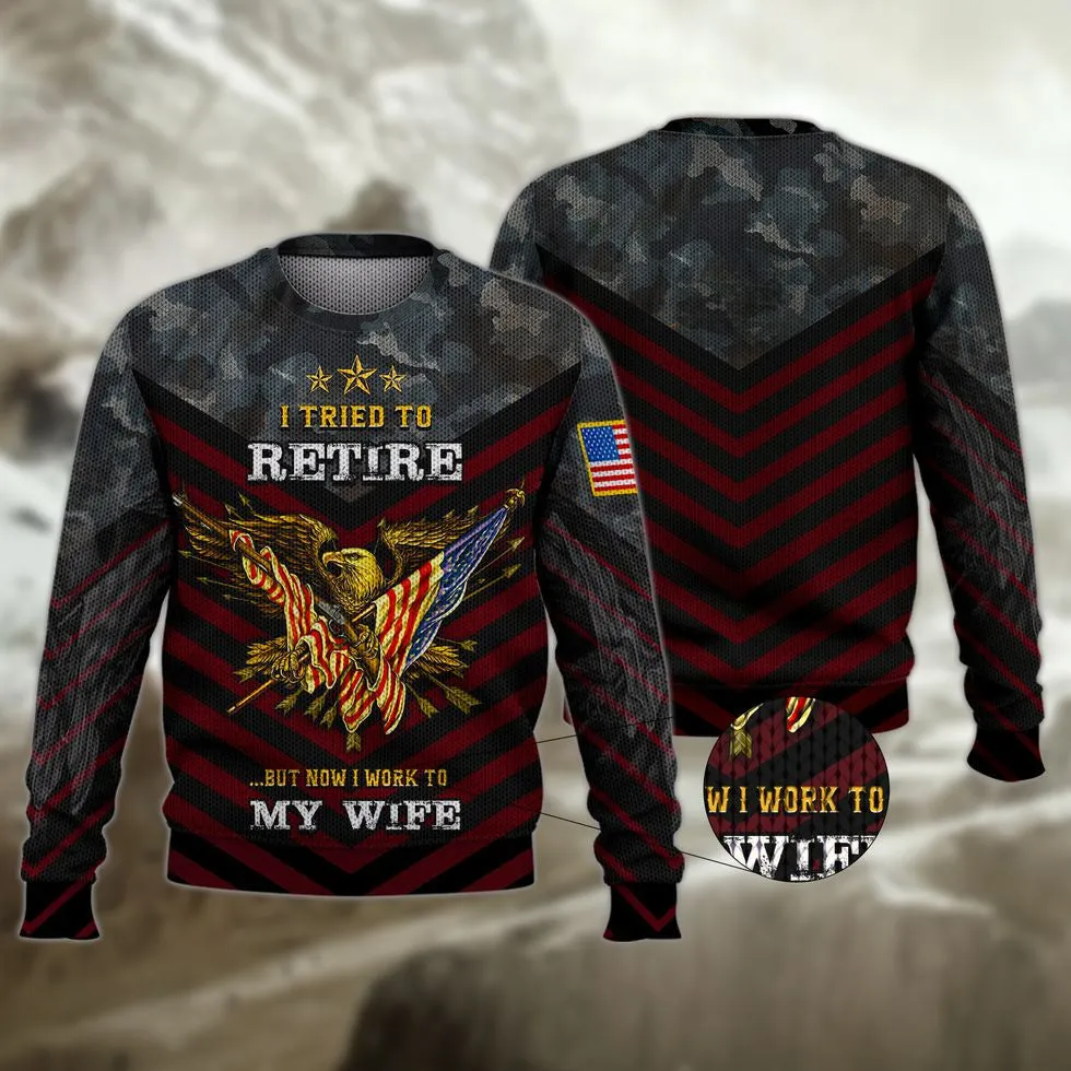 Veteran 3D Shirts, I Tried To Retire But Now I Work To My Wife Veteran Zip Hoodie, Veteran Clothing 3D