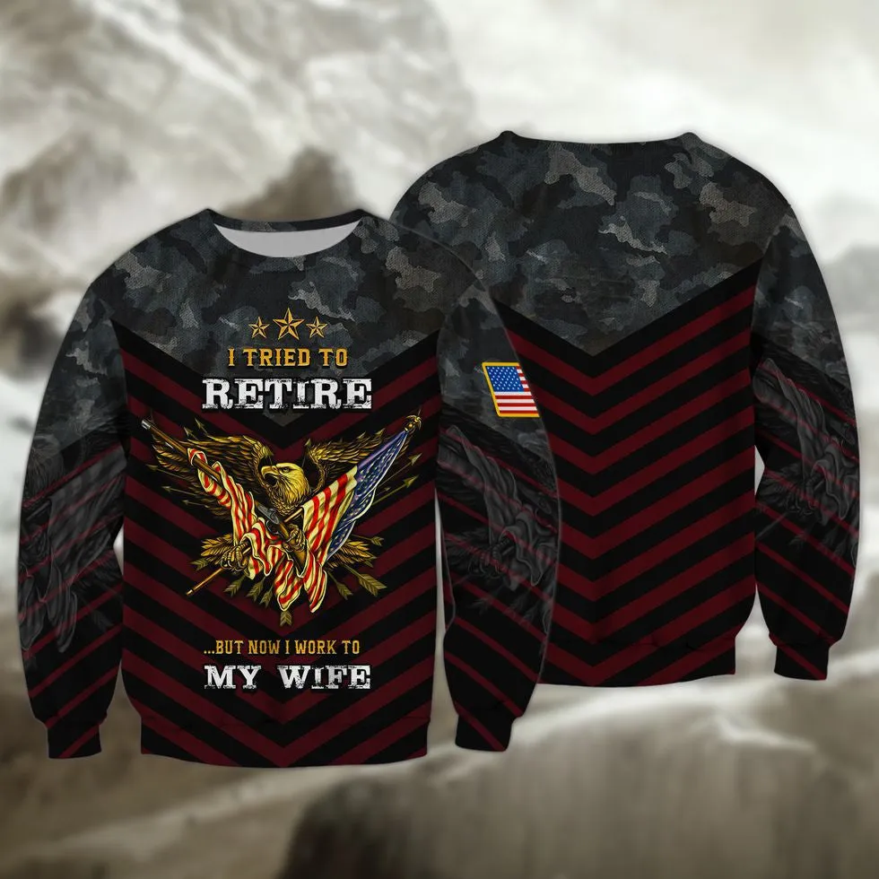 Veteran 3D Shirts, I Tried To Retire But Now I Work To My Wife Veteran Zip Hoodie, Veteran Clothing 3D