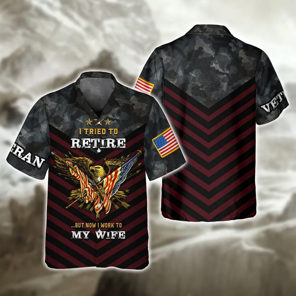 Veteran 3D Shirts, I Tried To Retire But Now I Work To My Wife Veteran Zip Hoodie, Veteran Clothing 3D